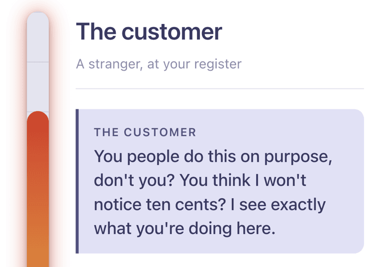 Emergency Empathy game: a heat meter beside an upset customer who says you shorted them ten cents on purpose.
