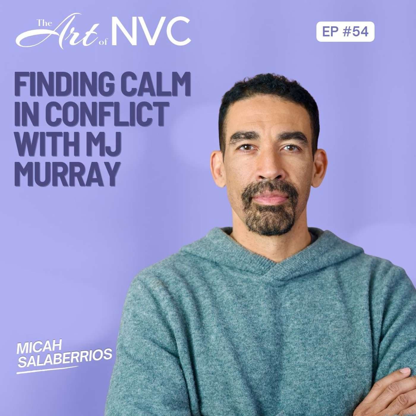 Episode artwork for Finding Calm in Conflict: Mental Wellness & Nonviolent Communication | MJ Murray Vachon